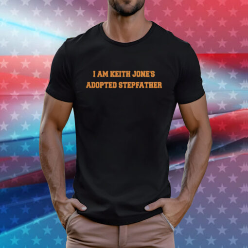 I Am Keith Jones Adopted Stepfather T-Shirts