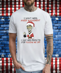 I Don’t Need Anger Management I Just Need People To Stop Pissing Me Off T-Shirt