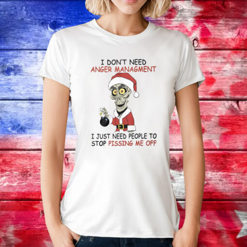 I Don’t Need Anger Management I Just Need People To Stop Pissing Me Off Tee Shirt