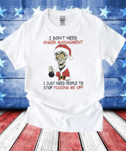 I Don’t Need Anger Management I Just Need People To Stop Pissing Me Off T-Shirt