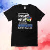 I Just Want To Drink Wine Watch My Dallas Cowboys Beat Your Teams Ass Tee Shirt