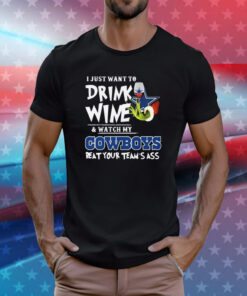 I Just Want To Drink Wine Watch My Dallas Cowboys Beat Your Teams Ass TShirt