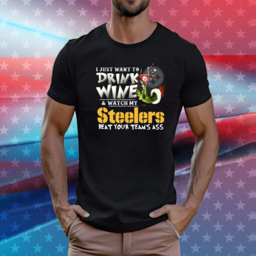 I Just Want To Drink Wine & Watch My Pittsburgh Steelers Beat Your Team’s Ass Shirt