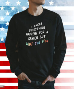 I Know Everything Happens For A Reason Sweatshirt