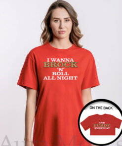 I Wanna Brock N Roll All Right and Purdy Everyday T-Shirts