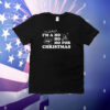 I'm A Ho Ho Ho For Christmas Shirt