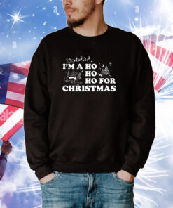 I'm A Ho Ho Ho For Christmas TShirts