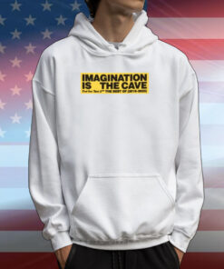 Imagination Is The Cave Don't Over Think Shit The Best Of 2019 2023 T-Shirt