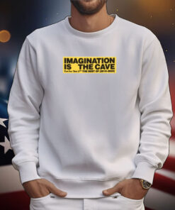 Imagination Is The Cave Don't Over Think Shit The Best Of 2019 2023 T-Shirts