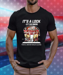 It’s A Lock Let’s Go Ninners You’ll Never Walk Alone Tee Shirt