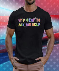 It’s Okay To Ask For Help Art Print Casual Tee Shirts