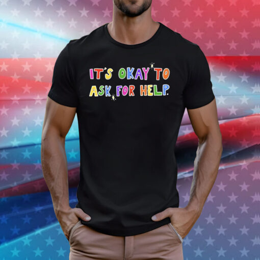 It’s Okay To Ask For Help Art Print Casual Tee Shirts