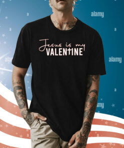Jesus Is My Valentine T-Shirts