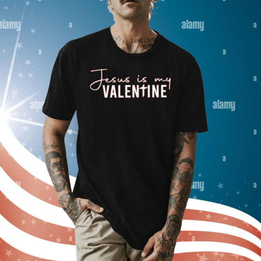 Jesus Is My Valentine T-Shirts