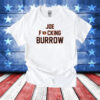 Joe Fucking Burrow T-Shirts