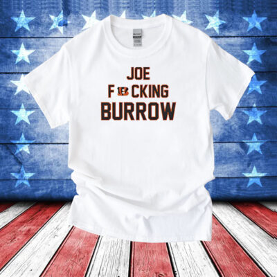 Joe Fucking Burrow T-Shirts