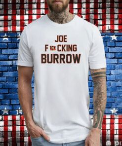 Joe Fucking Burrow T-Shirt