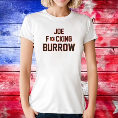 Joe Fucking Burrow TShirt