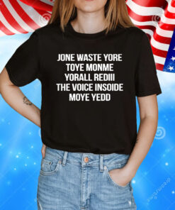 Jone Waste Yore Toye Monme Yorall Rediii The Voice T-Shirt