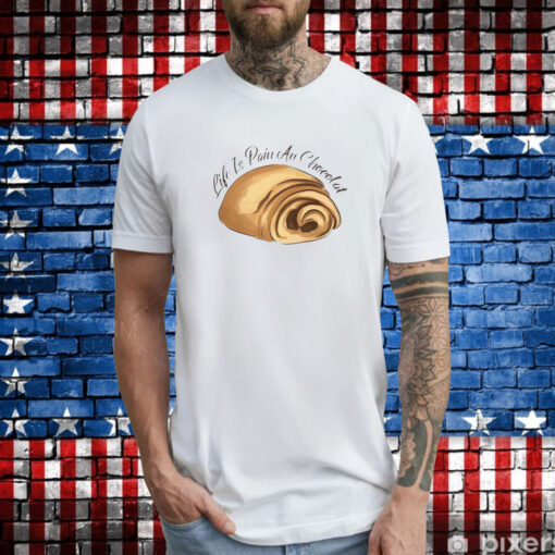 Life Is Pain Au Chocolat TShirt