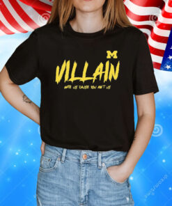 Michigan Villain Hate Us Cause You Ain’t Us TShirt