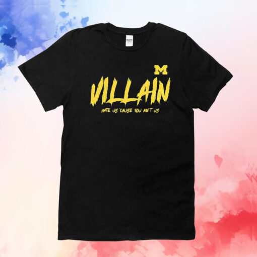 Michigan Villain Hate Us Cause You Ain’t Us T-Shirt