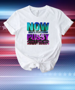 Now That’s What I Call Pussy From A Girl With Daddy Issues T-Shirt