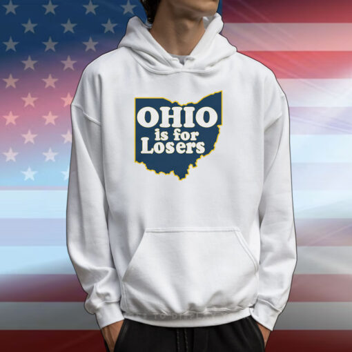 Ohio is for Losers (Anti-Ohio State) Michigan T-Shirts