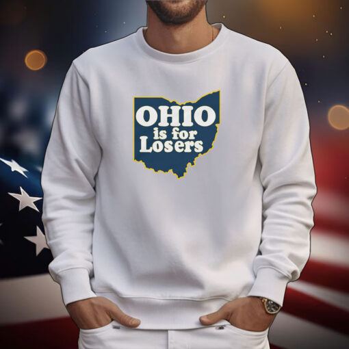 Ohio is for Losers (Anti-Ohio State) Michigan Shirts