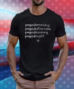 Pagodmorning Pagodafternoon Pagodevening Pagodnight T-Shirt