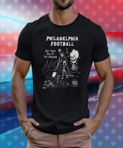 Philadelphia Put Them All In The Ground Tee Shirts