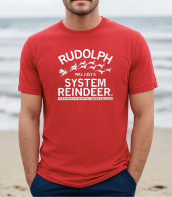 RUDOLPH WAS JUST A SYSTEM REINDEER T-SHIRT