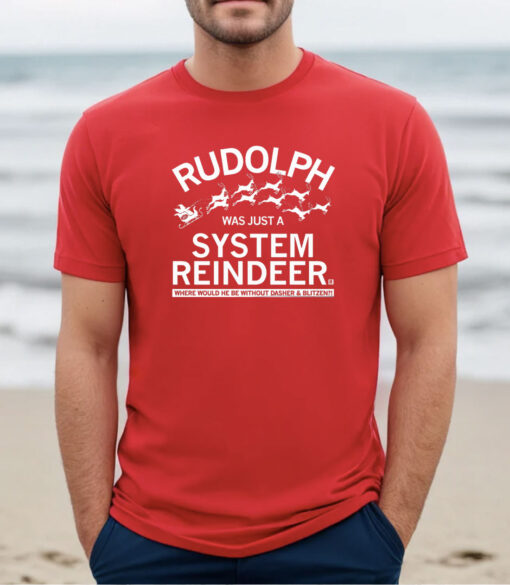 RUDOLPH WAS JUST A SYSTEM REINDEER T-SHIRT