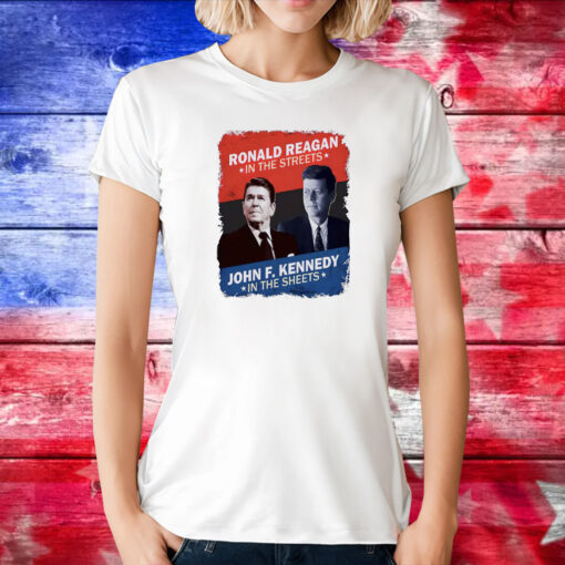 Ronald Reagan In The Streets John F. Kennedy In The Sheets TShirt