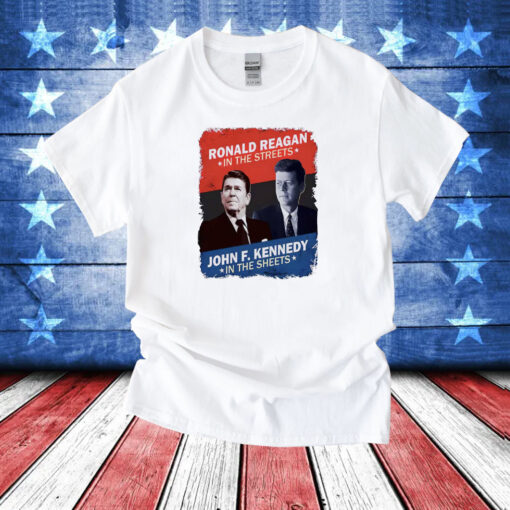 Ronald Reagan In The Streets John F. Kennedy In The Sheets TShirts