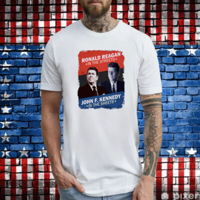 Ronald Reagan In The Streets John F. Kennedy In The Sheets Tee Shirt