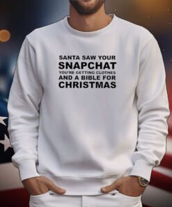 Santa Saw Your Snapchat T-Shirts