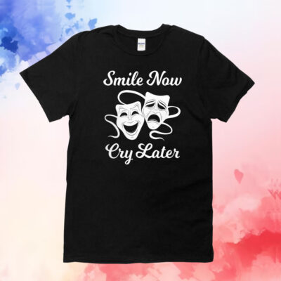 Smile Now Cry Later TShirt