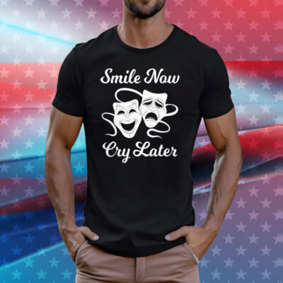 Smile Now Cry Later TShirts