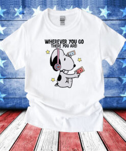 Snoopy Where You Go There You Are T-Shirts