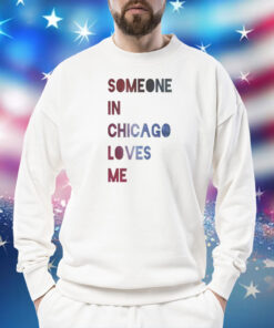 Someone In Chicago Loves Me Sweatshirt