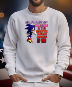 Sonic Will You Date Me Breathe If Yes Recite The Bible In Japanese If No Tee Shirts
