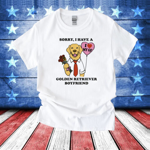 Sorry, I Have A Golden Retriever Boyfriend T-Shirts