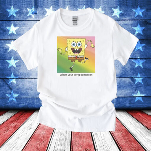 SpongeBob SquarePants Your Song Meme T-Shirt