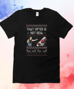 That MF’er Is Not Real Ugly Christmas T-Shirt