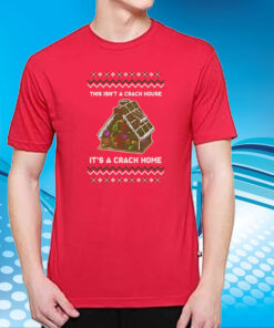 This Isn’t A Crack House It’s A Crack Home T-Shirt