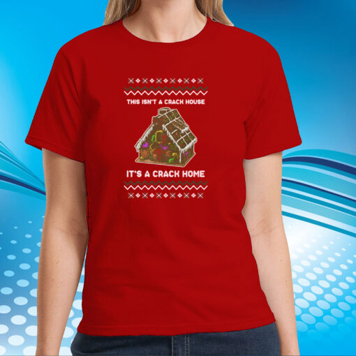 This Isn’t A Crack House It’s A Crack Home T-Shirts