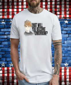 What Will You Become Tomorrow Shoyo Hinata TShirts