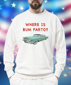 Where Is Bum Farto Sweatshirt