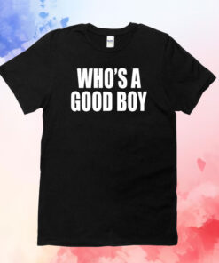 Who's A Good Boy Shirts
